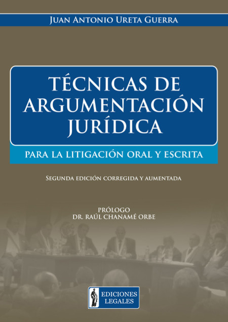 TÉCNICAS DE ARGUMENTACIÓN JURÍDICA PARA LA LITIGACIÓN ORAL Y ESCRITA